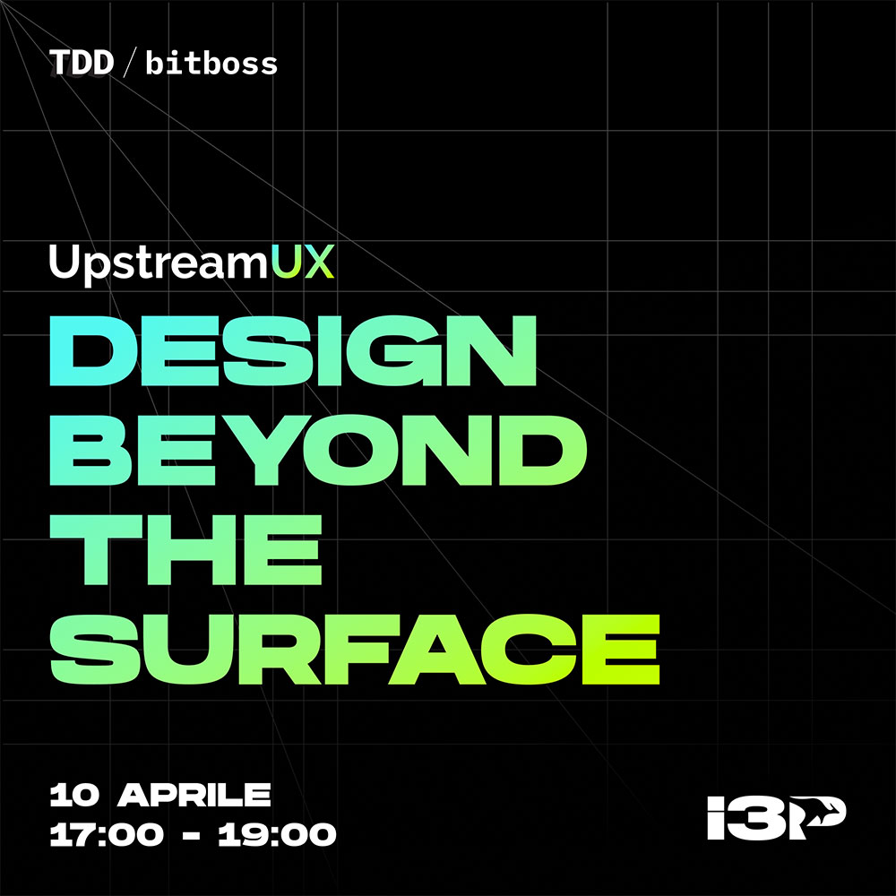 UpstreamUX – Design beyond the surface